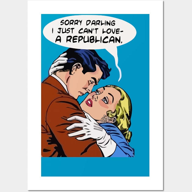 I Just Can't Love a Republican Wall Art by Bespired